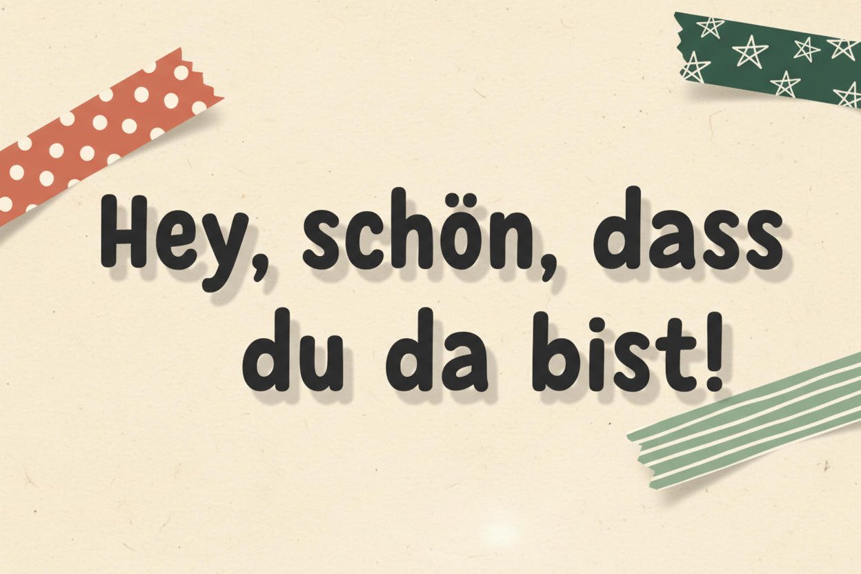 Hey, schön, dass du da bist! mit Tapes